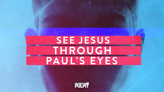 See Jesus through Paul’s Eyes | Dan W...