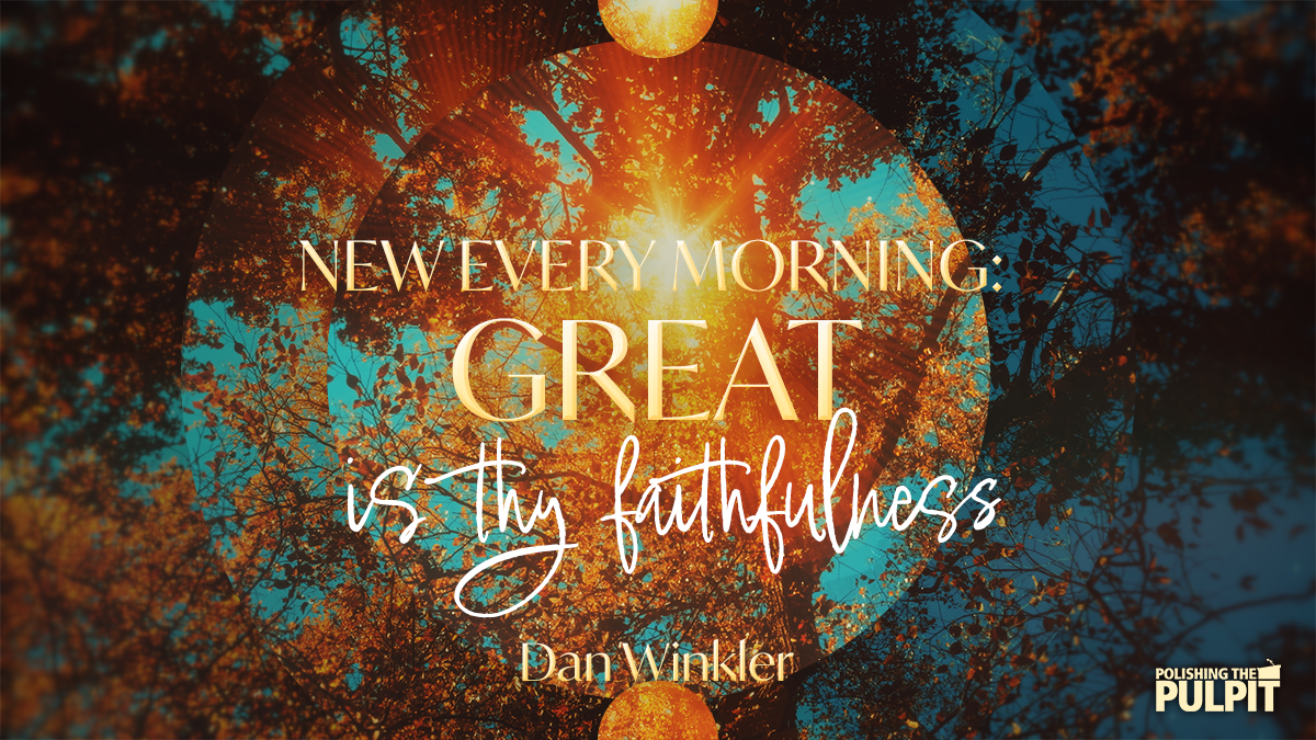 New Every Morning: Great Is Thy Faithfulness | Dan Winkler