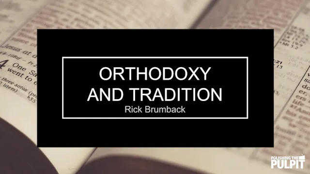 Orthodoxy and Tradition | Rick Brumback
