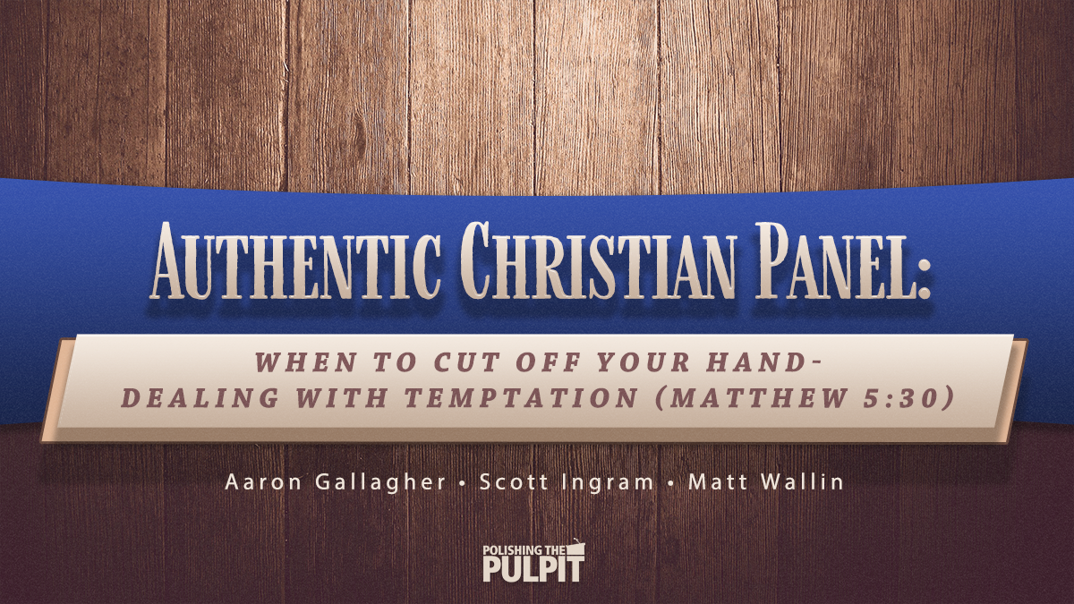Authentic Christian Panel: When to Cut off Your Hand—Dealing with Temptation