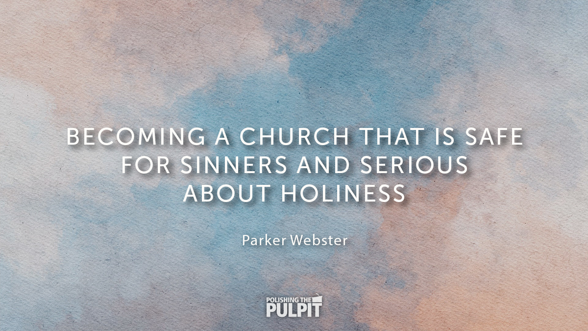 A Church That Is Safe for Sinners & Serious About Holiness | Parker Webster