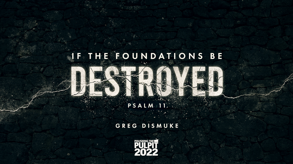 If the Foundations Be Destroyed (Psalm 11) | Greg Dismuke