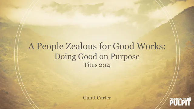 A People Zealous for Good Works: Doin...