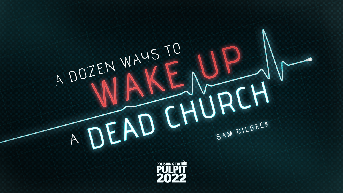 A Dozen Ways to Wake up a Dead Church  | Sam Dilbeck