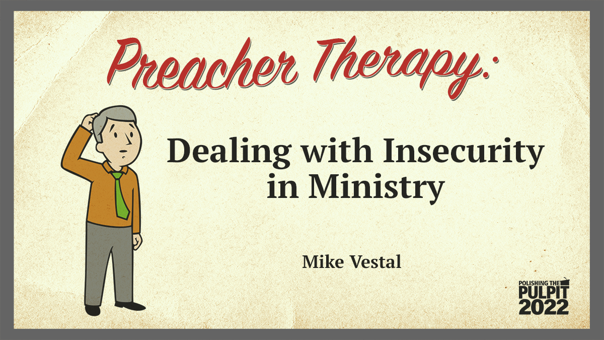Preacher Therapy: Dealing with Insecurity in Ministry | Mike Vestal