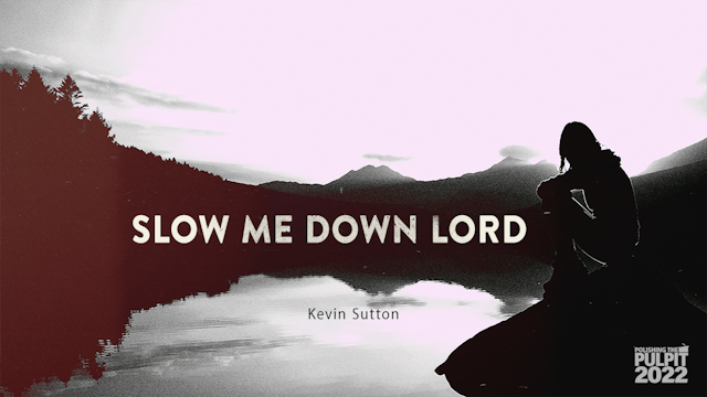 Slow Me Down Lord | Kevin Sutton