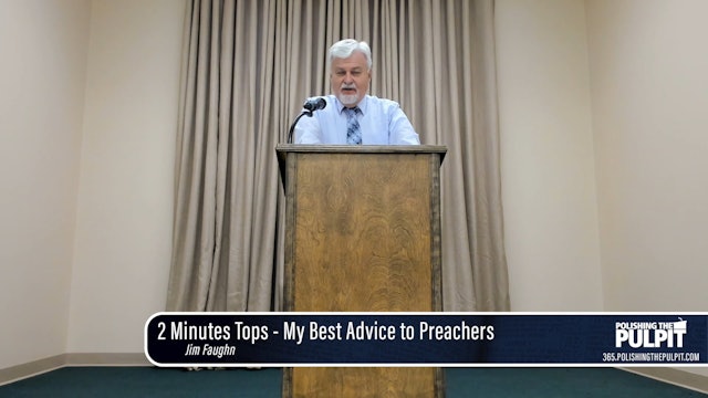 Jim Faughn: 2 Minutes Tops - My Best Advice to Preachers