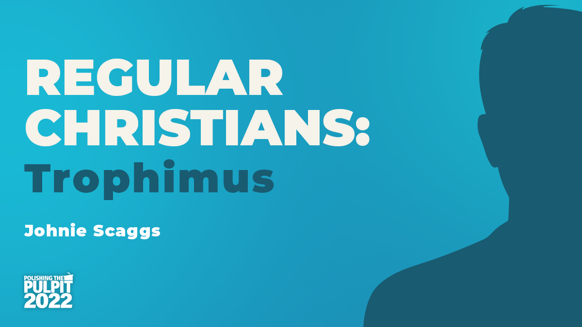 Regular Christians: Trophimus | Johnie Scaggs