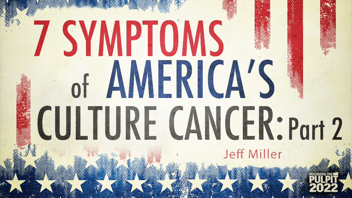 7 Symptoms of America’s Culture Cancer (Part 2) | Jeff Miller