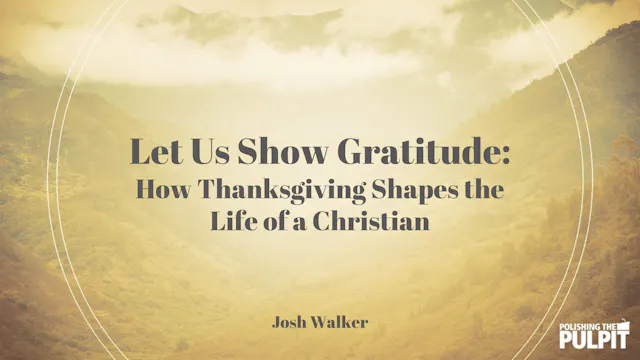 Let Us Show Gratitude | Josh Walker