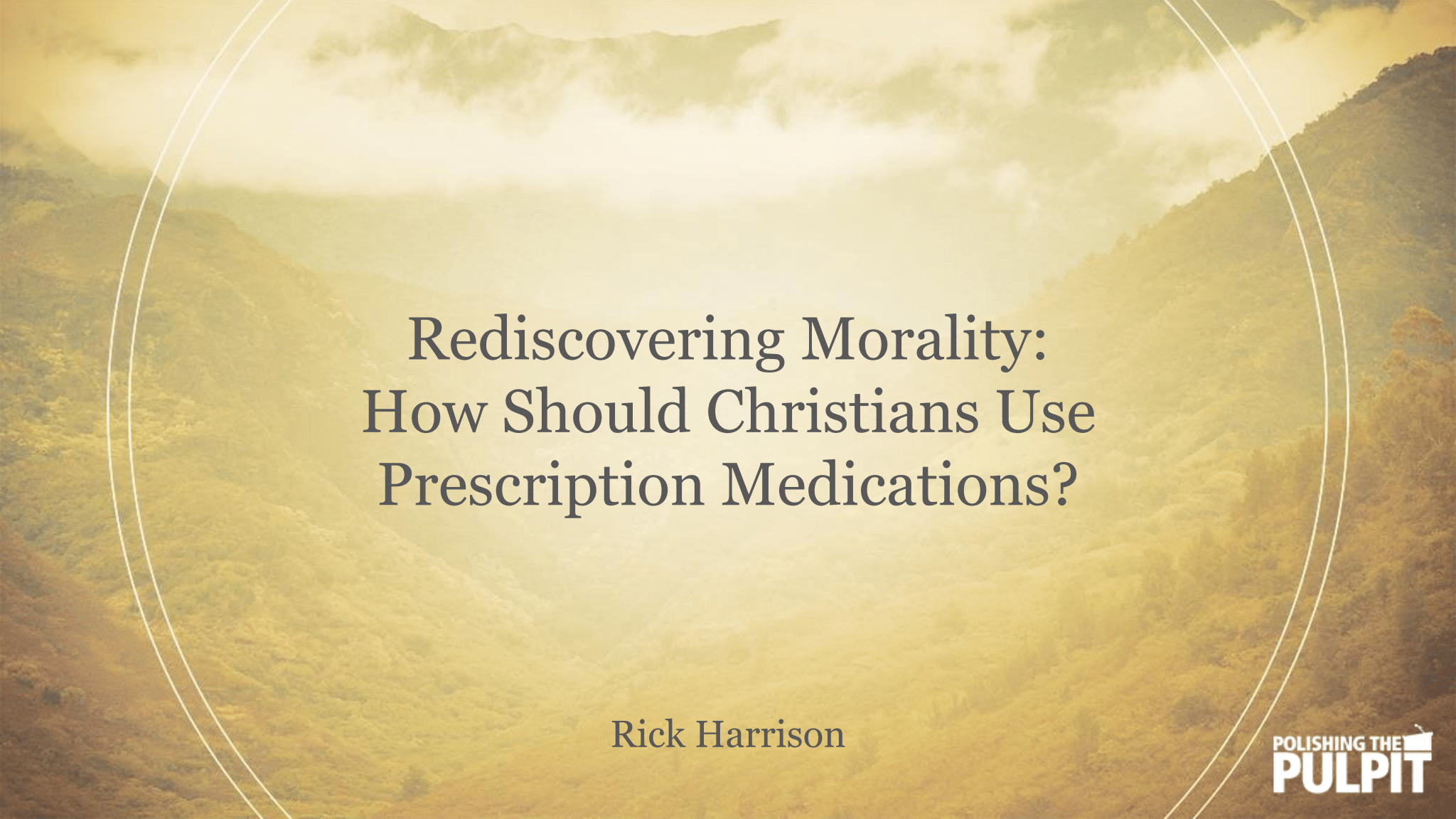 How Should Christians Use Prescription Medications | Rick Harrison