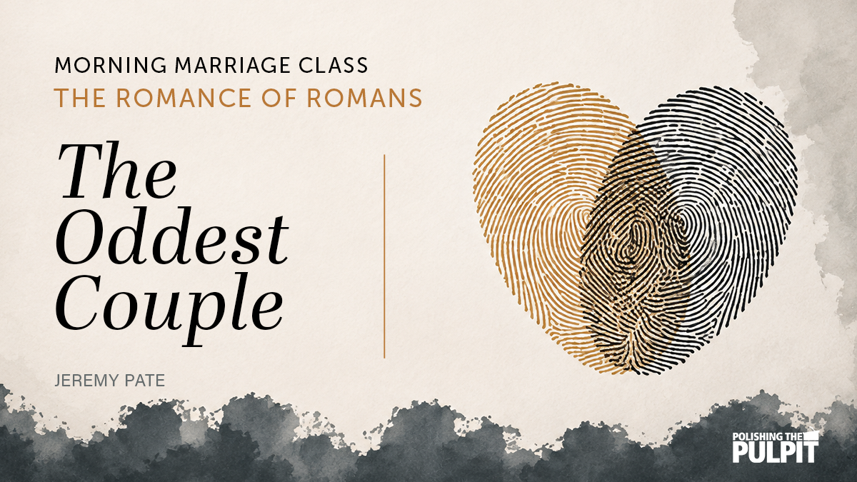 Morning Marriage Class: The Romance of Romans - The Oddest Couple | Jeremy Pate