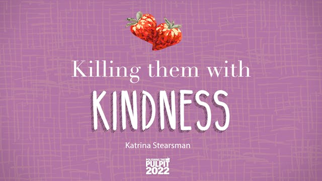 Killing them with Kindness | Katrina ...