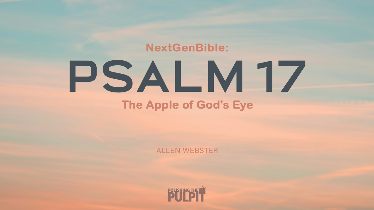 NextGenBible: Psalm 17 - The Apple of God's Eye | Allen Webster