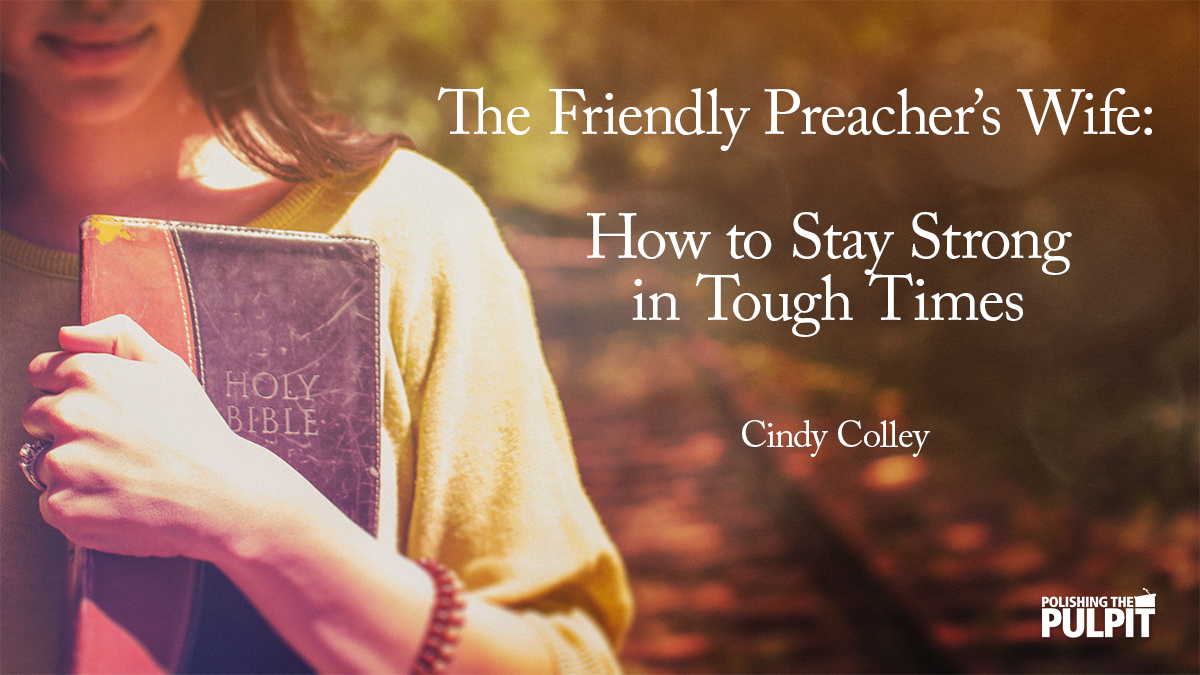 The Friendly Preacher's Wife: How to Stay Strong in Tough Times | Cindy Colley