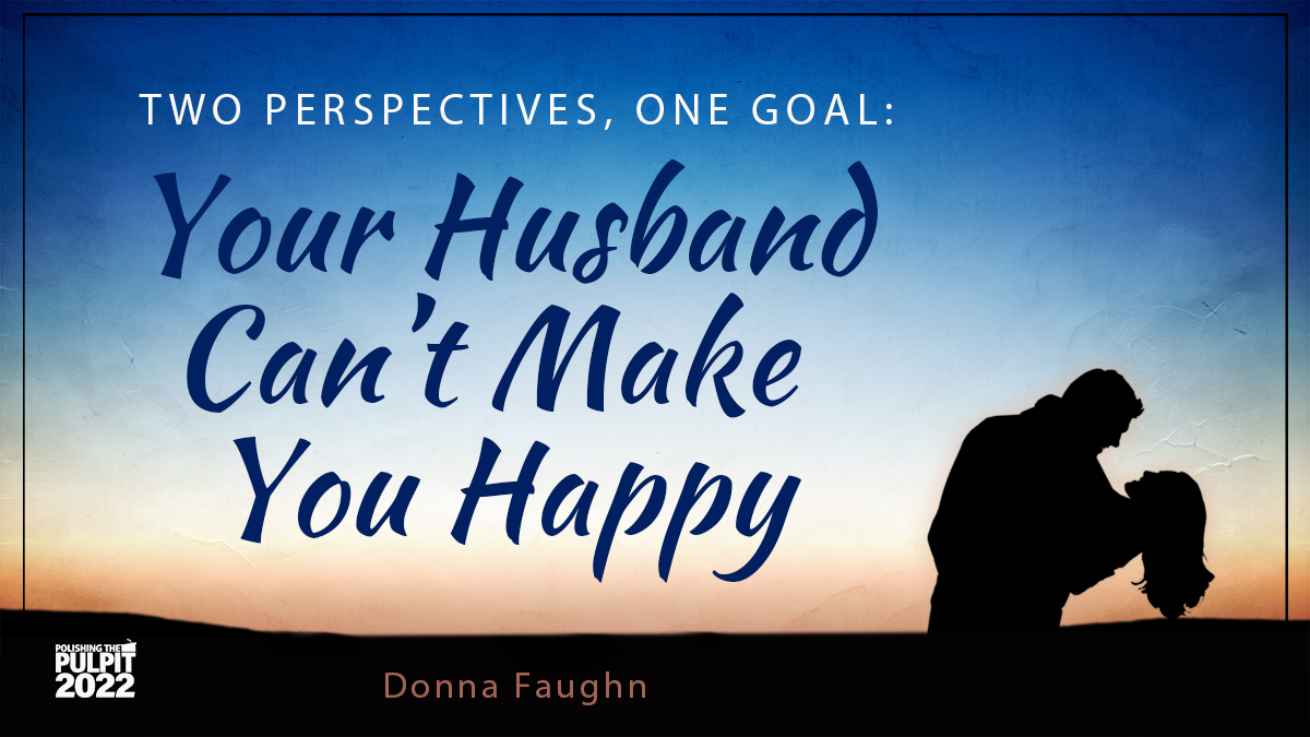 Two Perspectives/One Goal: Your Husband Can't Make You Happy | Donna Faughn