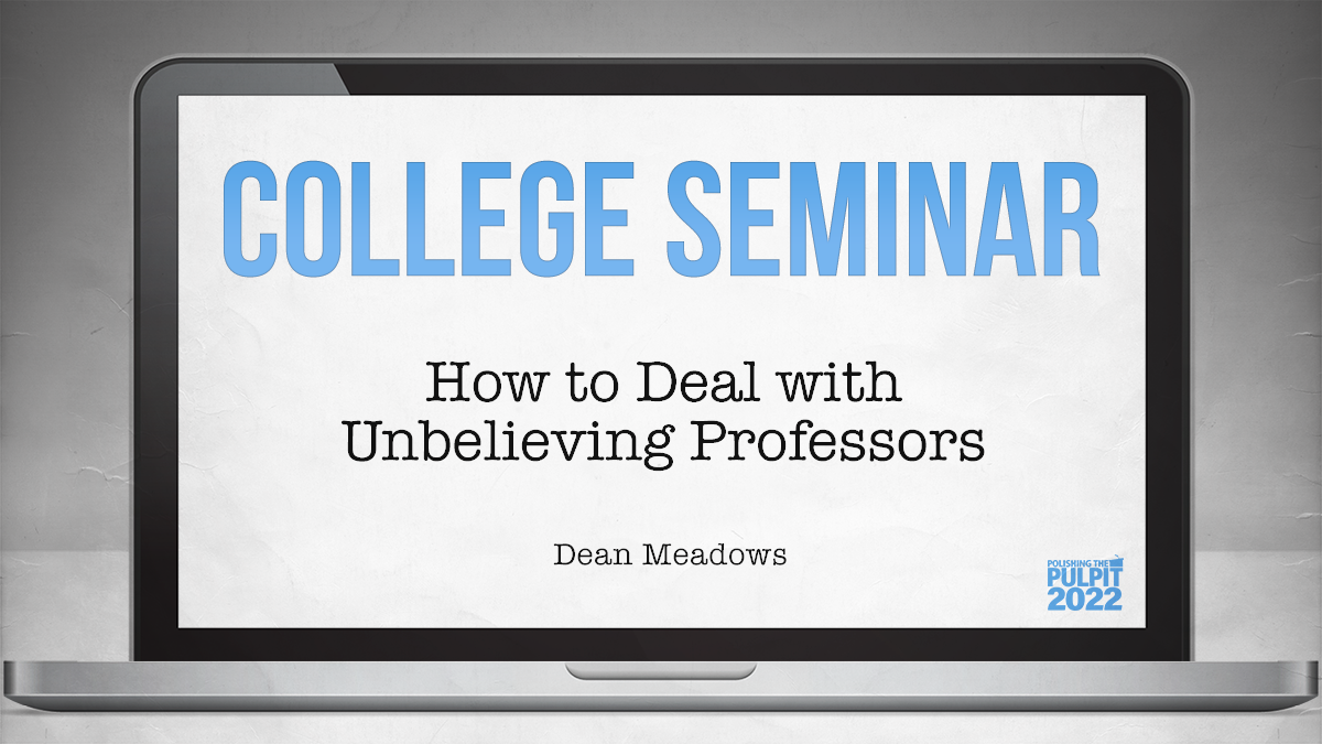 College Seminar: How to Deal with Unbelieving Professors | Dean Meadows
