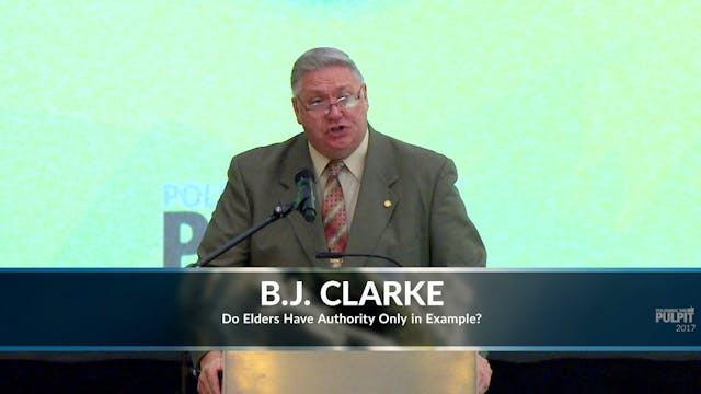 B.J. Clarke: Do Elders Have Authority...