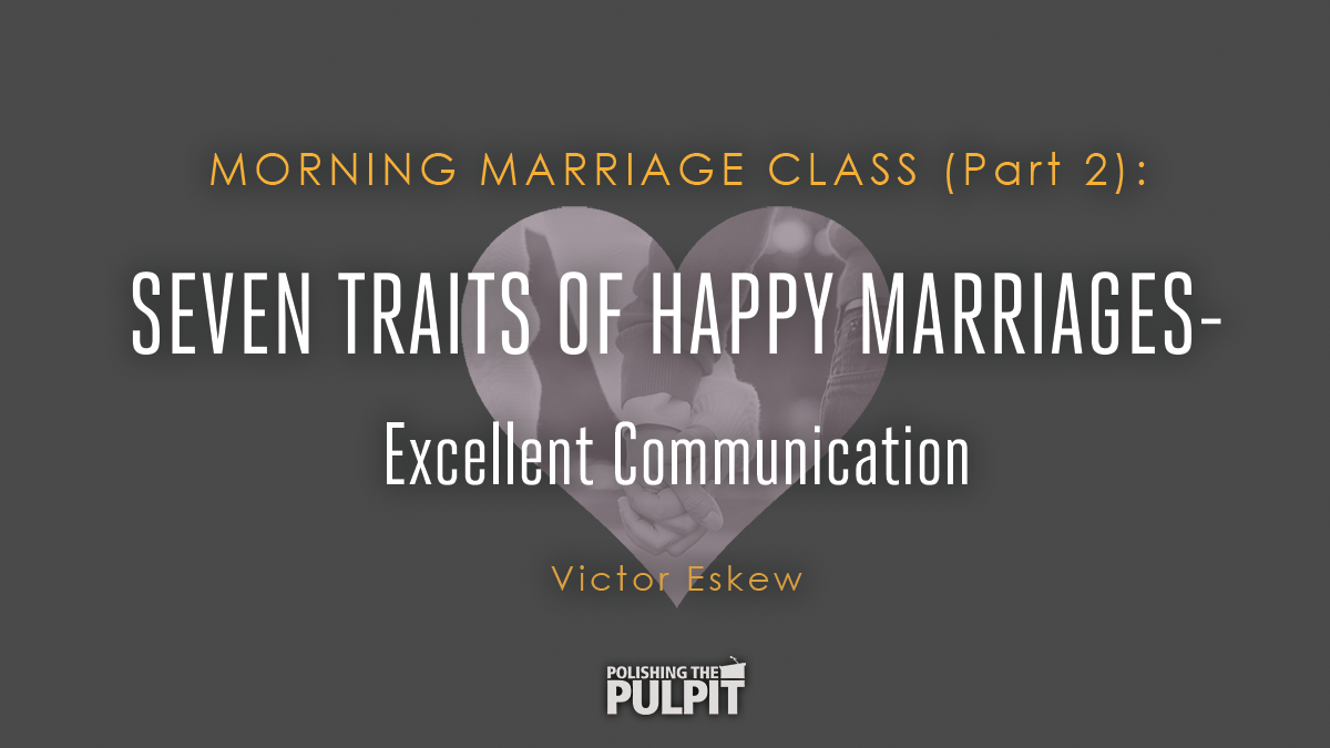 Seven Traits of Happy Marriages: Excellent Communication | Victor Eskew