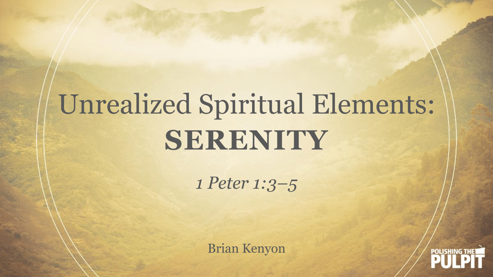 Unrealized Spiritual Elements: Serenity (1 Peter 1:3-5) | Brian Kenyon