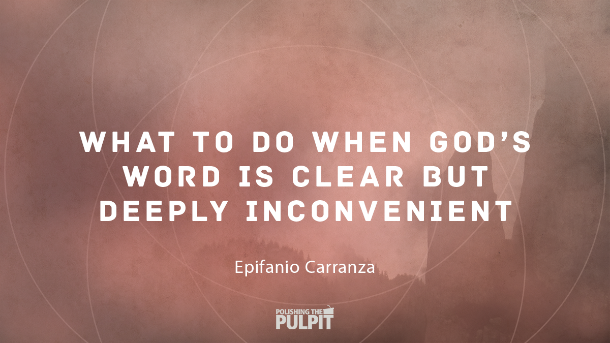 What to Do When God's Word Is Clear but Deeply Inconvenient | Epifanio Carranza