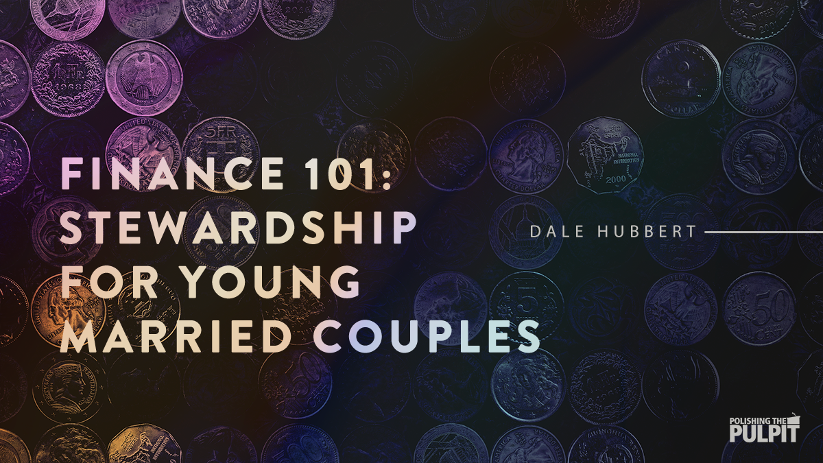 Finance 101- Stewardship for Young Married Couples | Dale Hubbert