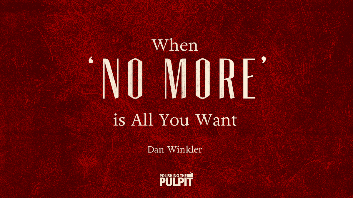 When "No More" is All You Want | Dan Winkler