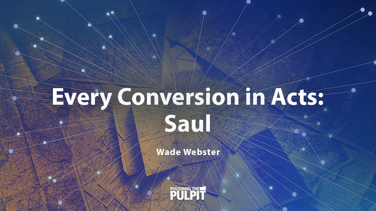 Every Conversion in Acts: Saul | Wade Webster