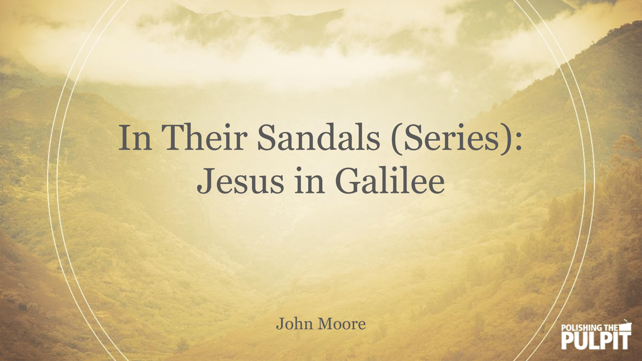 In Their Sandals (Series): Jesus in Galilee | John Moore