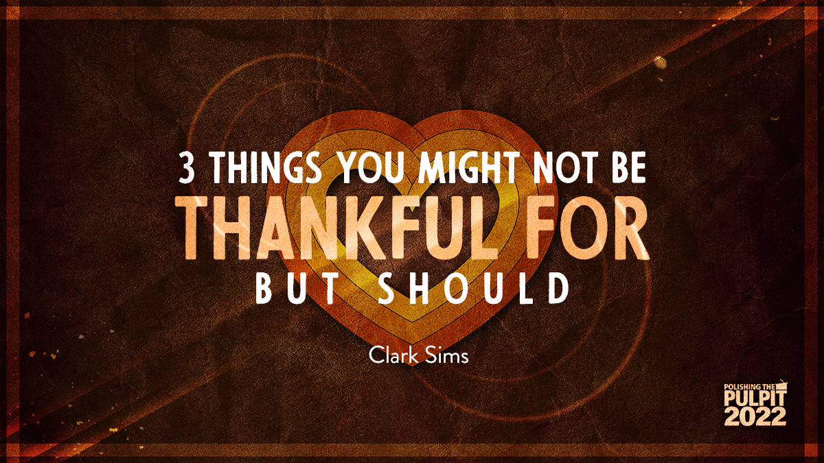 3 Things You Might Not Think to Be Thankful For But Should | Clark Sims