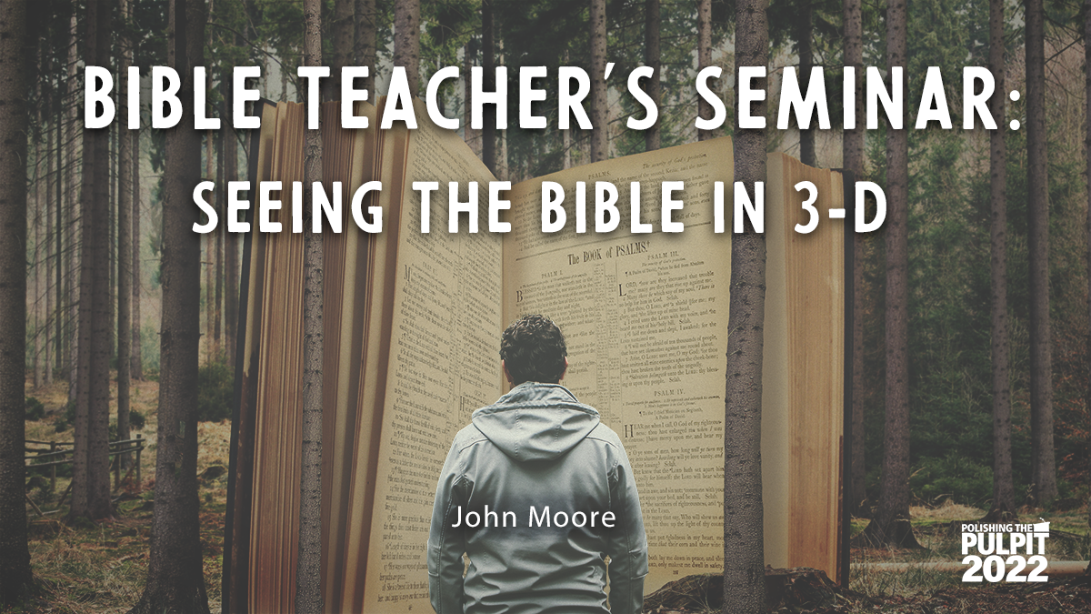 Bible Teacher's Seminar: Seeing the Bible in 3-D | John Moore