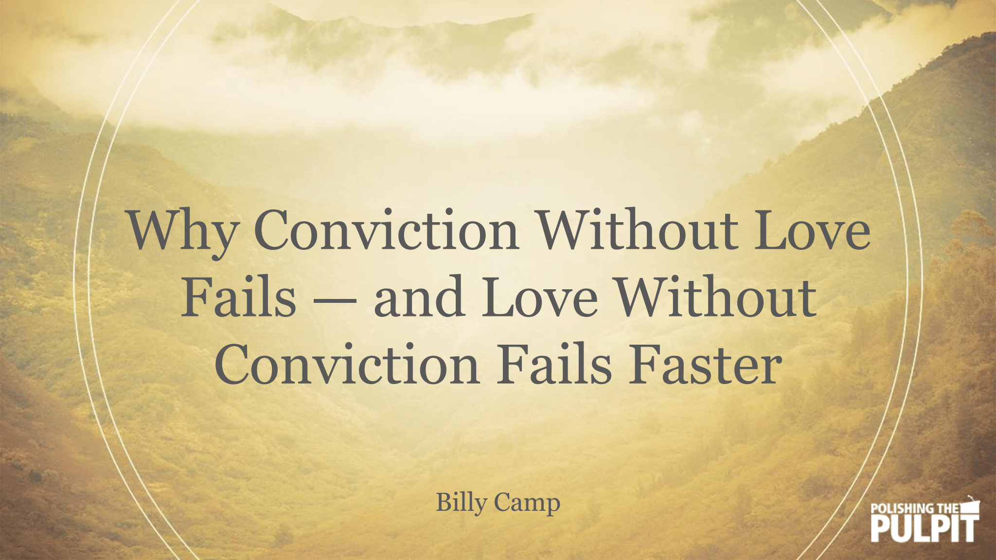 Why Conviction Without Love Fails | Billy Camp