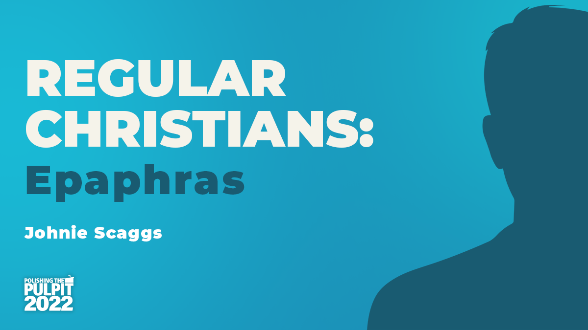 Regular Christians: Epaphras | Johnie Scaggs