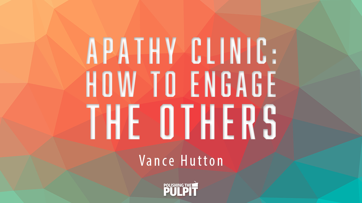 Apathy Clinic: How to Engage The Others | Vance Hutton
