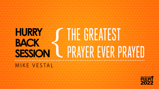 Hurry Back Session: The Greatest Prayer Ever Prayed (John 17) | Mike Vestal