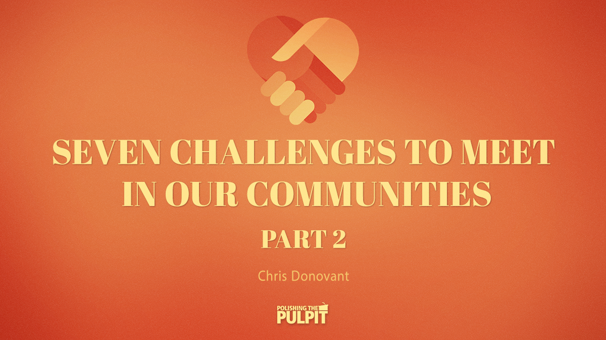 Seven Challenges to Meet In Our Communities (Part 2) | Chris Donovant