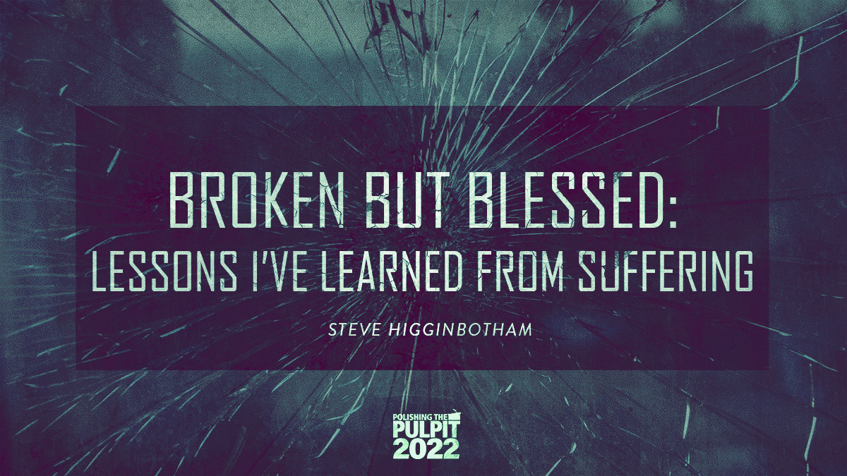 Broken but Blessed: Lessons I've Learned from Suffering | Steve Higginbotham