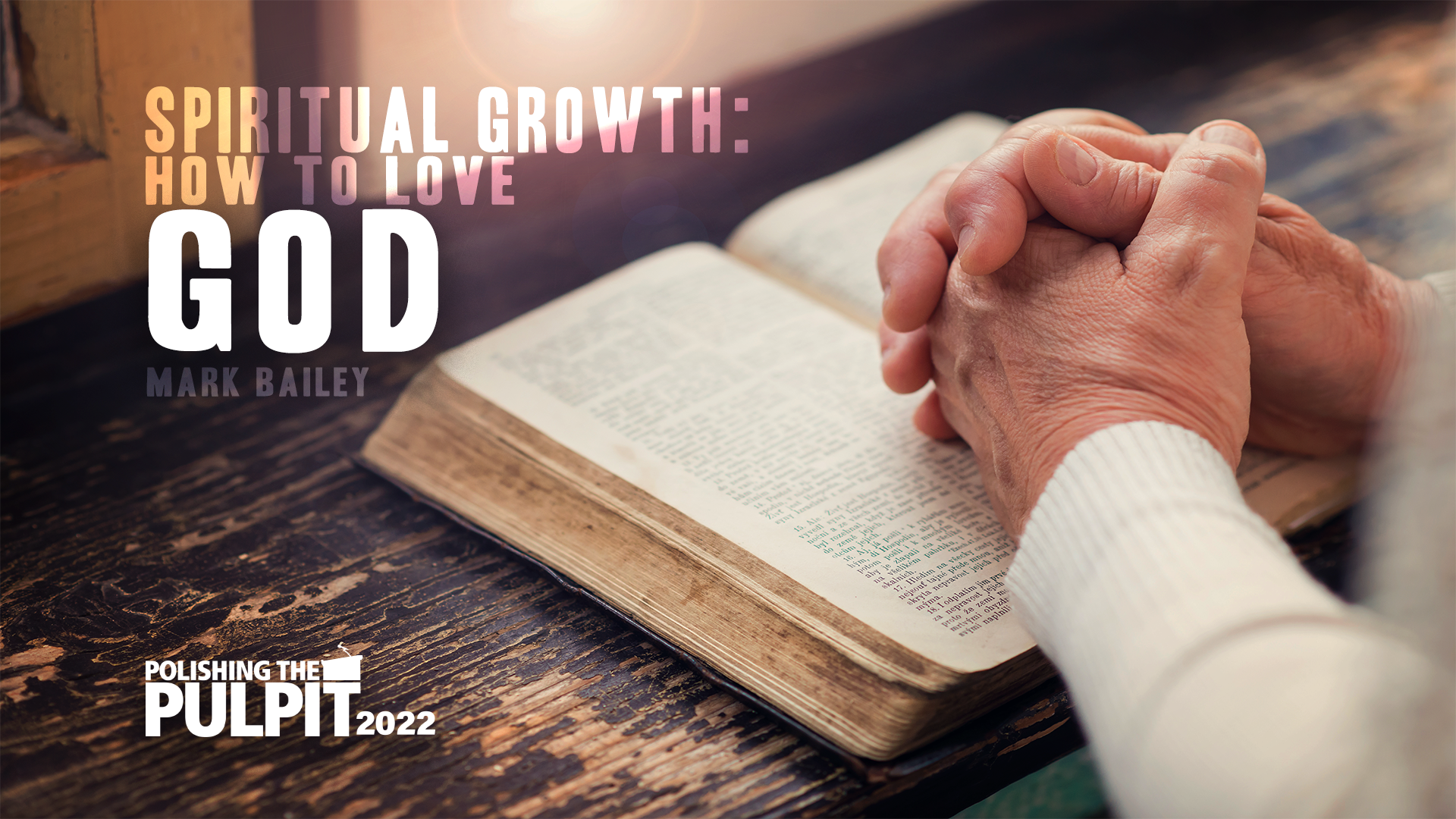 Spiritual Growth: How to Love God | Mark Bailey