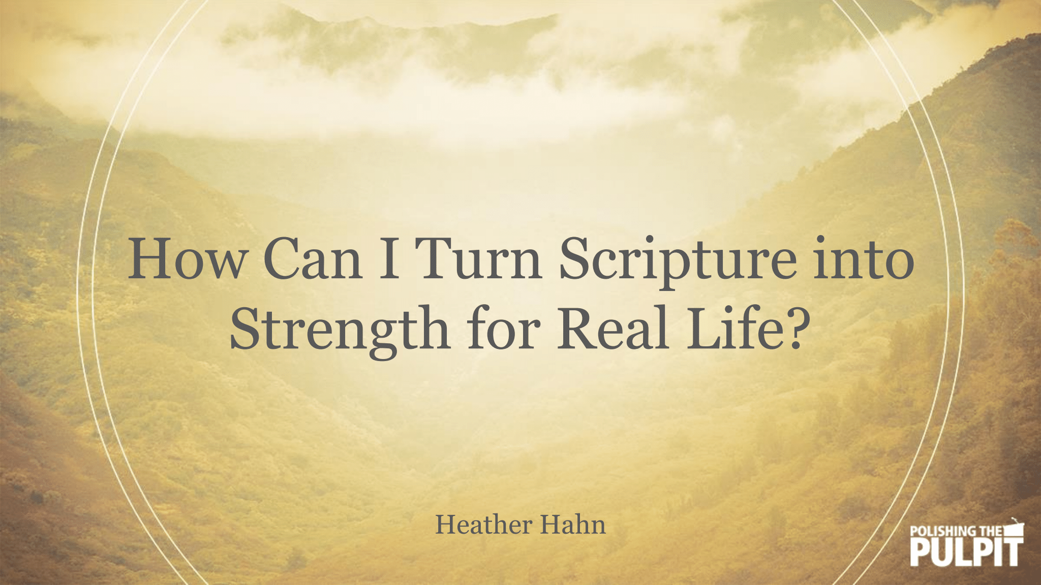 How Can I Turn Scripture into Strength for Real Life? | Heather Hahn