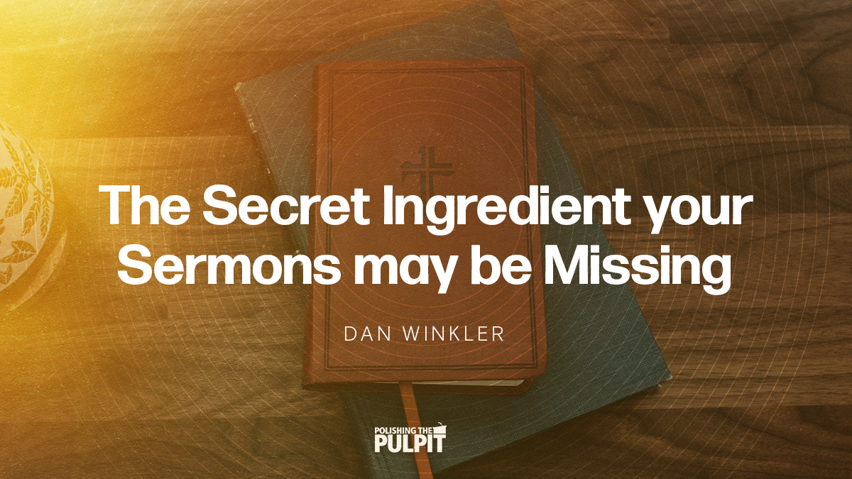 The Secret Ingredient Your Sermons May Be Missing | Dan Winkler