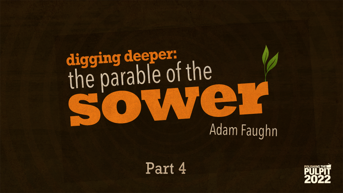 Digging Deeper: The Parable of the Sower (Part 4) | Adam Faughn