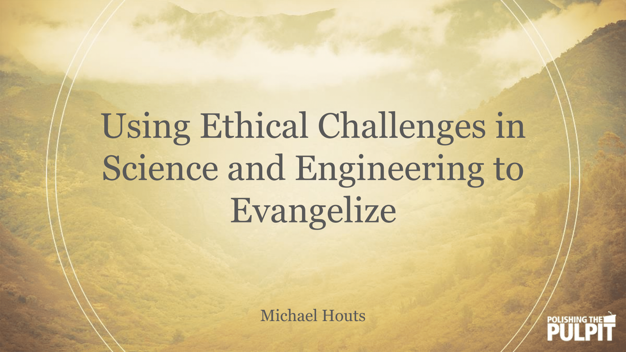Using Ethical Challenges in Science & Engineering to Evangelize | Michael Houts