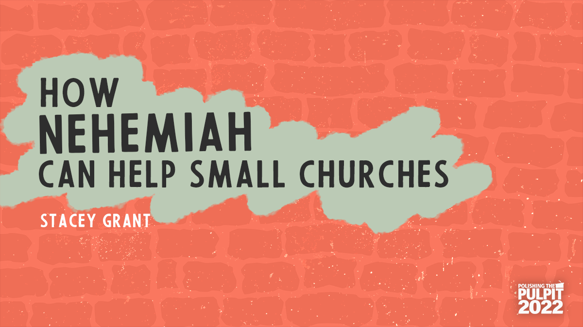 How Nehemiah Can Help Small Churches  | Stacey Grant