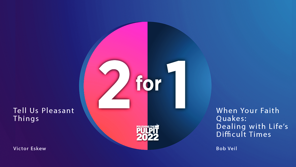 2 for 1: Tell Us Pleasant Things (Psalm 12); When Your Faith Quakes