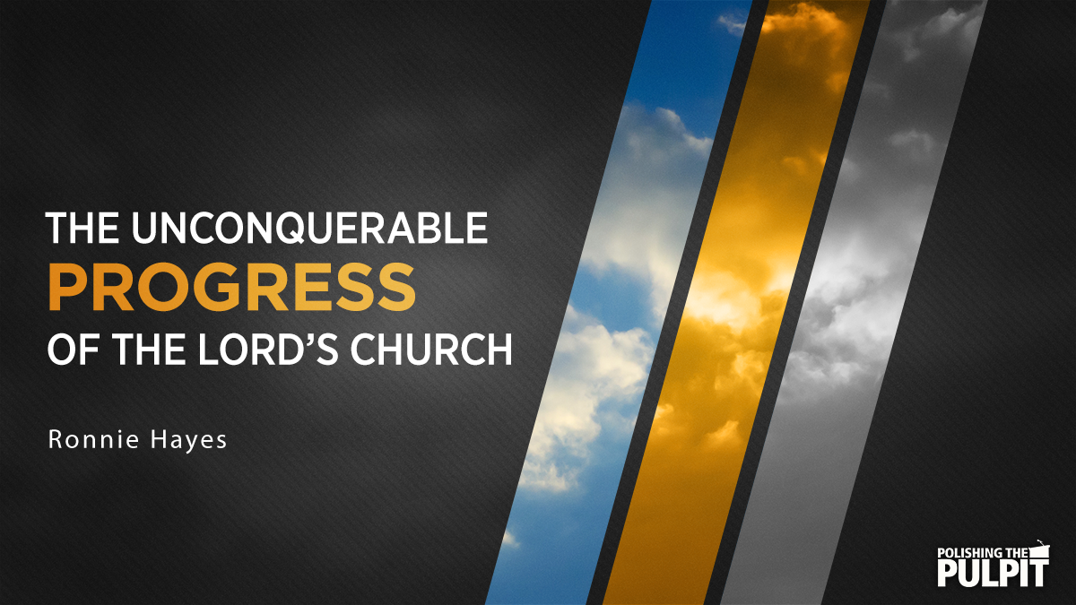 The Unconquerable Progress of the Lord's Church | Ronnie Hayes