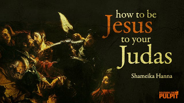 How to be Jesus to Your Judas | Shame...