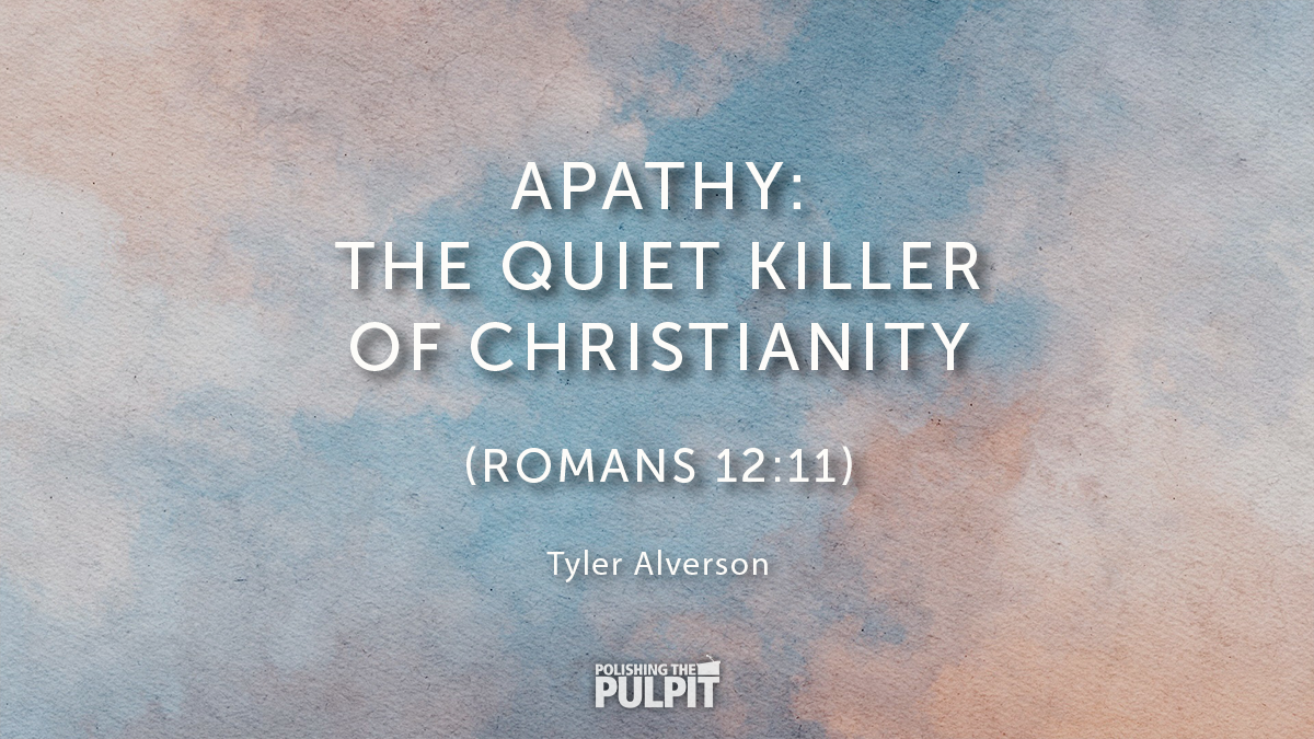 Apathy: The Quiet Killer of Christianity (Romans 12:11) | Tyler Alverson