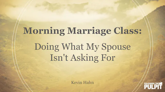 Morning Marriage Class: Doing What My...
