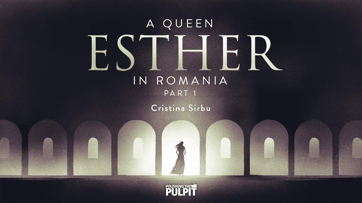 A Queen Esther in Romania (Part 1) | Cristina Sirbu