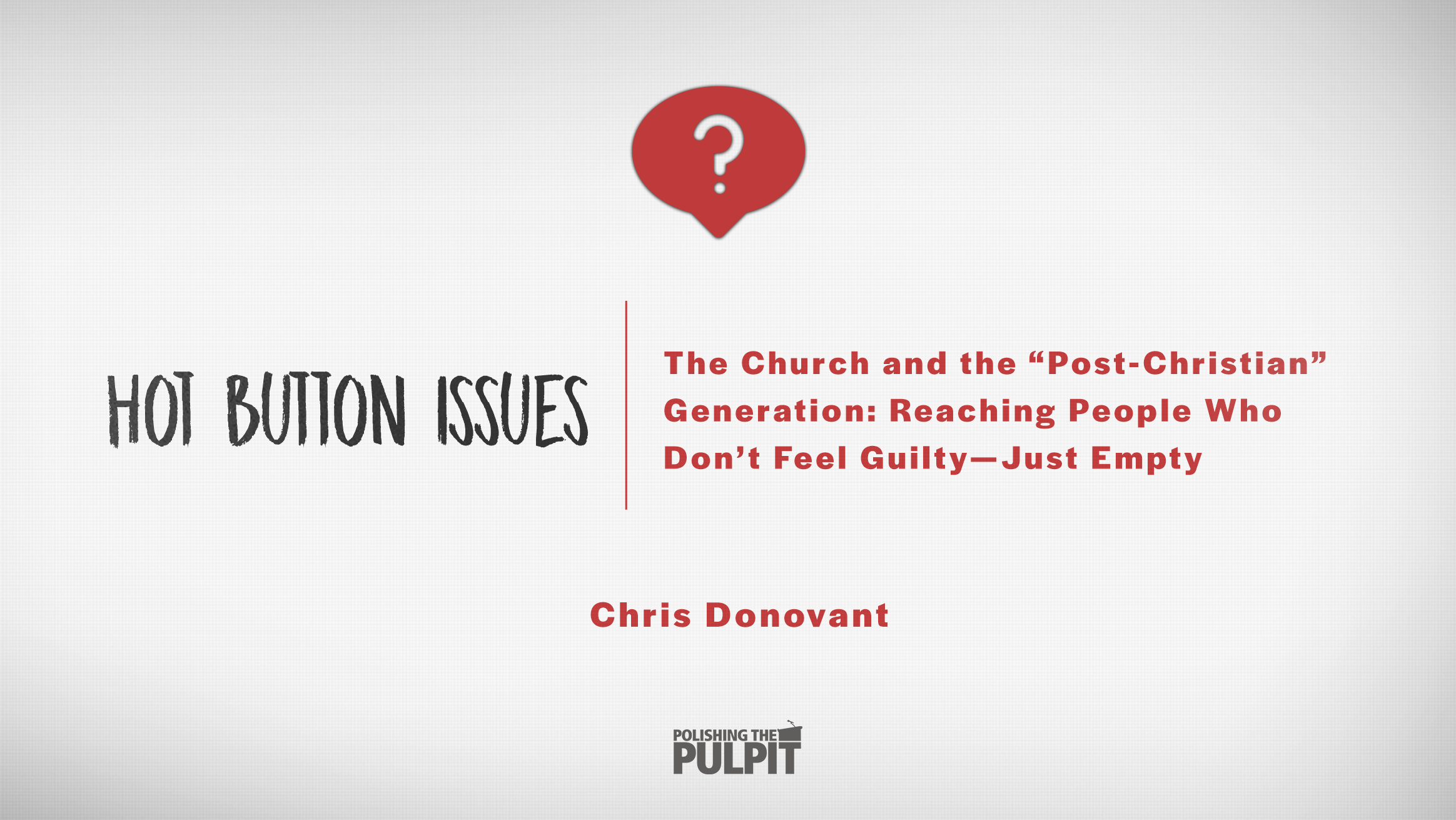 Hot Button Issues: The Church and the Post-Christian Generation | Chris Donovant